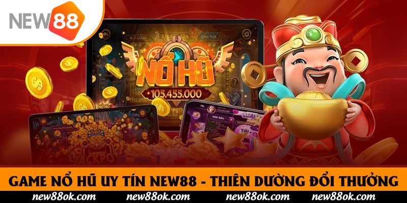Game Nổ Hũ Uy Tín New88 - Thiên Đường Đổi Thường 2025