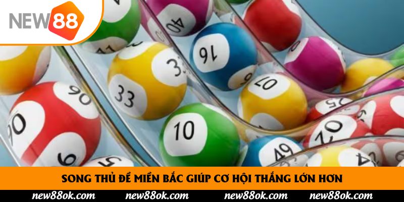 Song thủ đề miền Bắc giúp cơ hội thắng lớn hơn