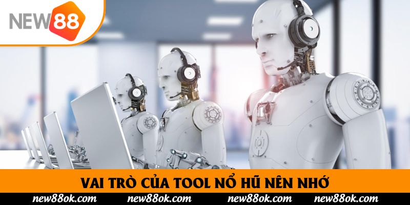 Vai trò của tool nổ hũ nên nhớ